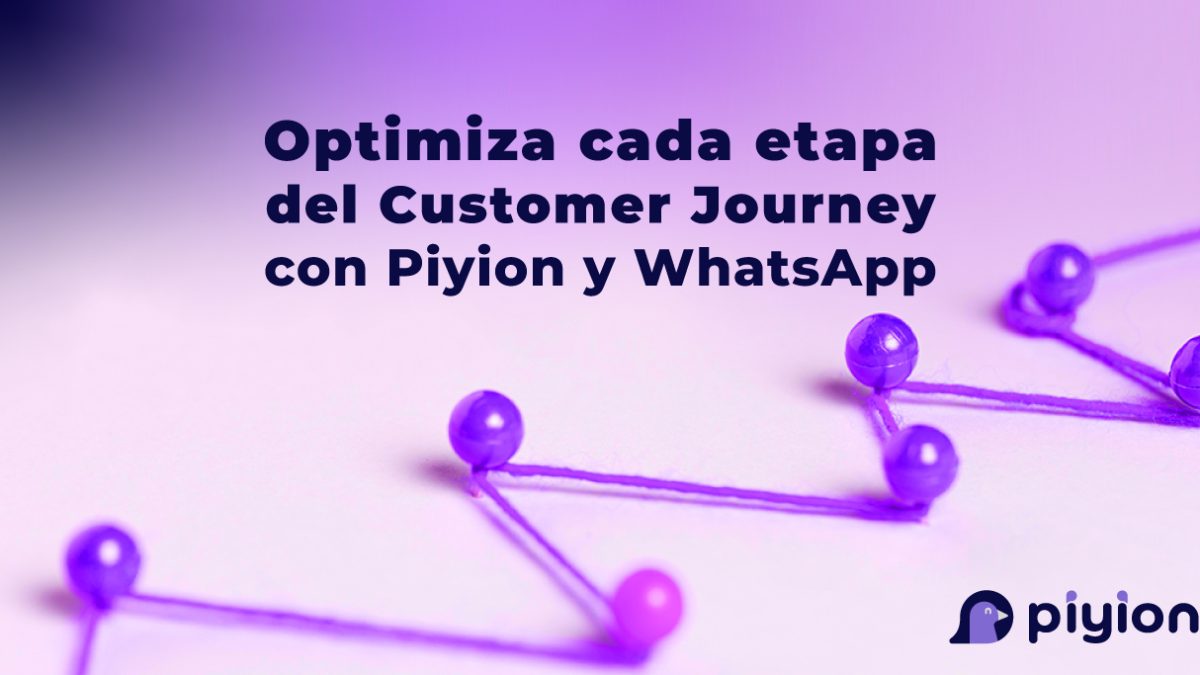 Optimiza el Customer Journey con WhatsApp y Piyion