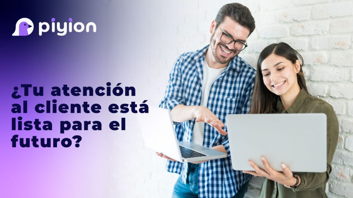 ¿Tu atención al cliente está lista para el futuro?