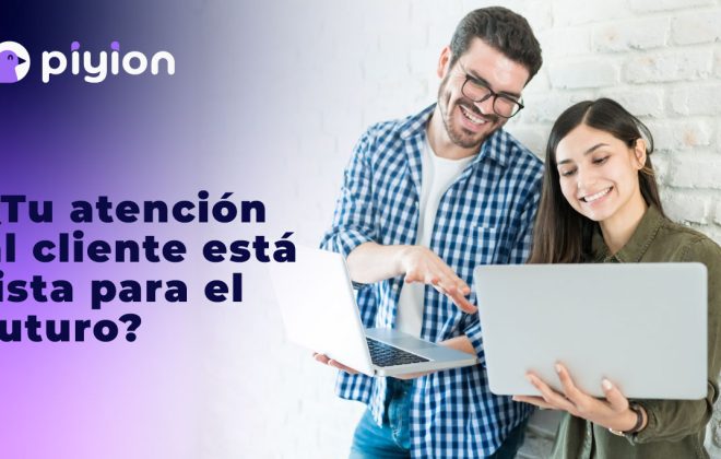 ¿Tu atención al cliente está lista para el futuro?